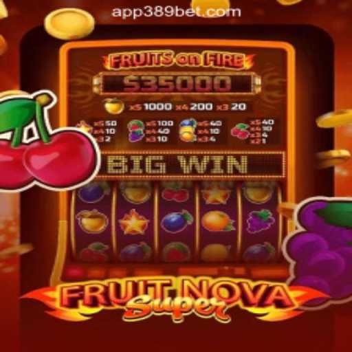 Exploring FruitNovaSuper: A Captivating Adventure on 389bet Platform