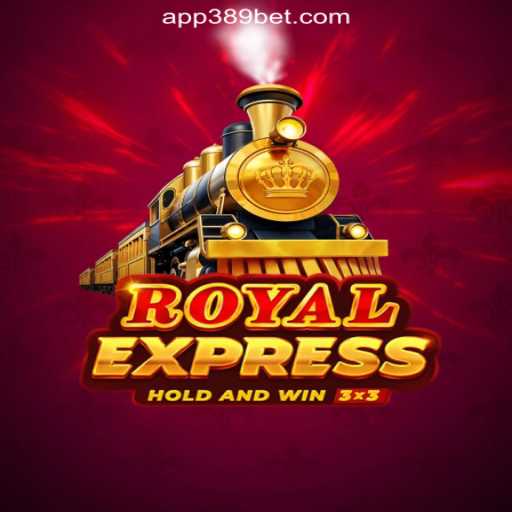 Exploring the World of Royalexpress on 389bet Platform: #1 Official Slots in Brasil